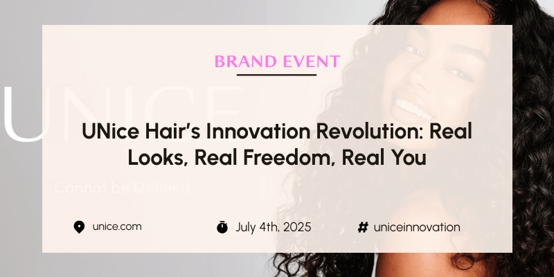 UNice Hair’s Innovation Revolution: Real Looks, Real Freedom, Real You